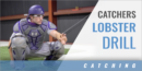 Catchers Lobster Drill with Johnny Cardenas – Stephen F. Austin State Univ.