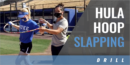 Hula Hoop Slapping Drill with Jessica Bracamonte – Univ. of Toledo