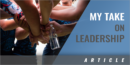 My Take on Leadership